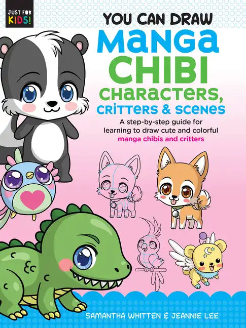 You Can Draw Manga Chibi Characters, Critters & Scenes: A Step-By-Step Guide for Learning to Draw Cute and Colorful Manga Chibis and Critters - Paperback