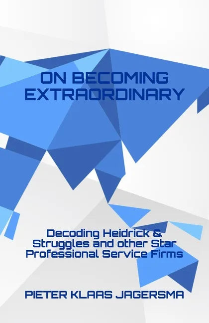 On Becoming Extraordinary: Decoding Heidrick & Struggles and other Star Professional Service Firms - Paperback