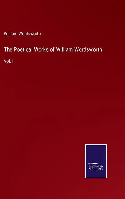 The Poetical Works of William Wordsworth: Vol. I - Hardcover