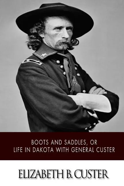 "Boots and Saddles," or Life in Dakota with General Custer - Paperback