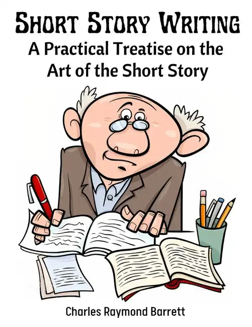 Short Story Writing: A Practical Treatise on the Art of the Short Story - Paperback
