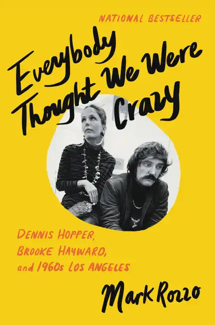 Everybody Thought We Were Crazy: Dennis Hopper, Brooke Hayward, and 1960s Los Angeles - Paperback