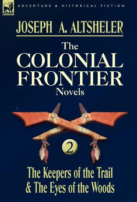 The Colonial Frontier Novels: 2-The Keepers of the Trail & the Eyes of the Woods - Hardcover