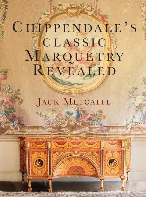 Chippendale's classic Marquetry Revealed - Hardcover
