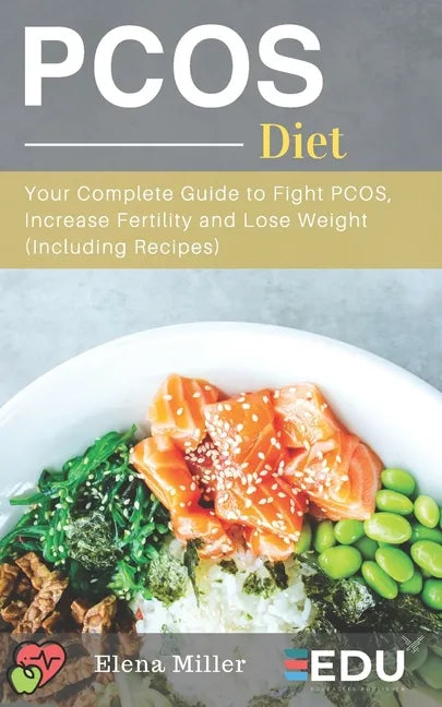 PCOS Diet: Your Complete Guide to Fight PCOS, Increase Fertility and Lose Weight (Including Recipes) - Paperback