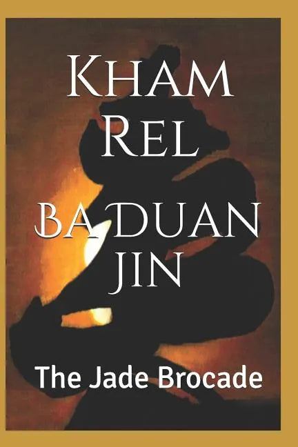 Ba Duan Jin, the Jade Brocade: Qigong Kung Luohan, Second Section - Paperback