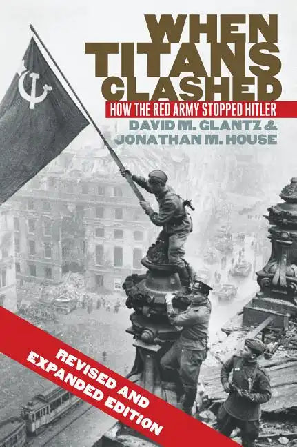 When Titans Clashed: How the Red Army Stopped Hitler - Paperback