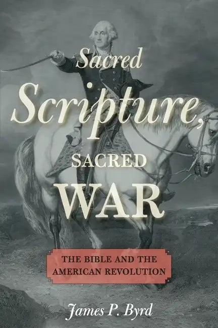 Sacred Scripture, Sacred War: The Bible and the American Revolution - Paperback