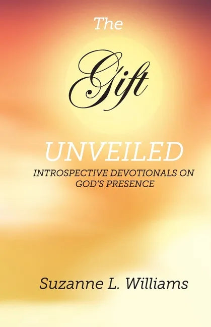 The Gift, Unveiled: Introspective Devotionals on God's Presence - Paperback