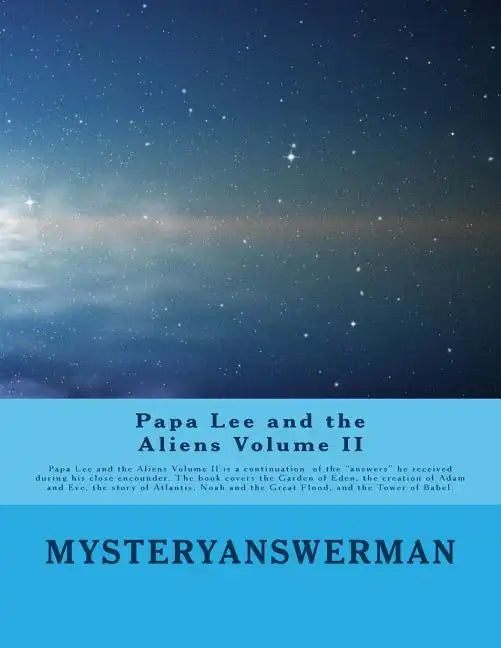 Papa Lee and the Aliens Volume II: Papa lee and the Aliens Volume II is a continuation of the "answers" he received during his close encounder. The bo - Paperback