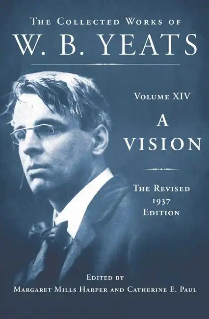 A Vision: The Revised 1937 Edition: The Collected Works of W.B. Yeats Volume XIV - Hardcover