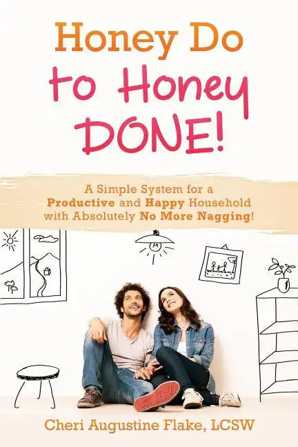 Honey Do to Honey DONE!: A Simple System for a Productive and Happy Household with Absolutely No More Nagging! - Paperback