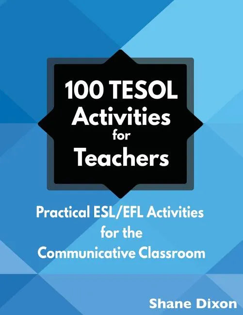 100 TESOL Activities: Practical ESL/EFL Activities for the Communicative Classroom - Paperback