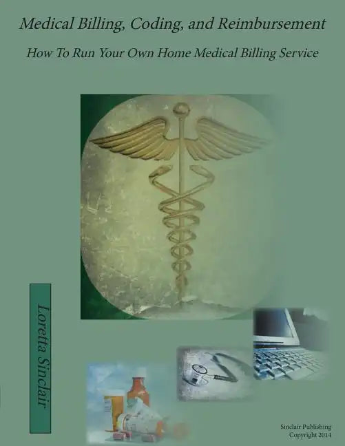Medical Billing, Coding, and Reimbursement: How to Run Your Own Home Medical Billing Service - Paperback