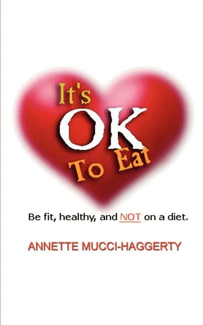 It's OK to Eat: Be Fit, Healthy, and NOT on a Diet - Paperback