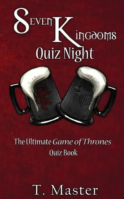 Seven Kingdoms Quiz Night: The Ultimate Game of Thrones Quiz Book - Paperback