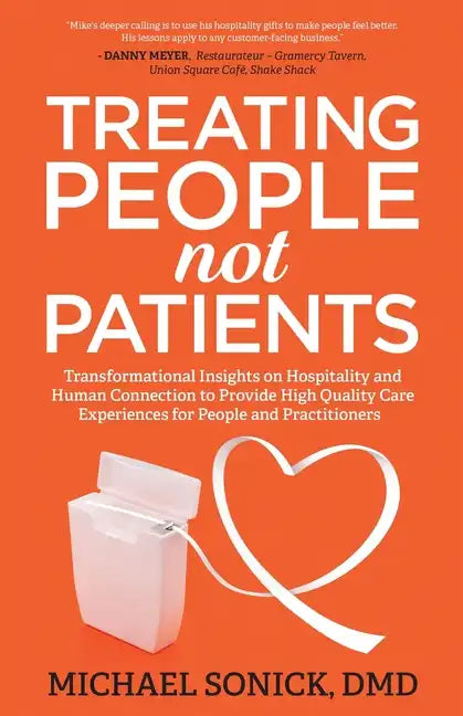 Treating People Not Patients: Transformational Insights on Hospitality and Human Connection to Provide High Quality Care Experiences for People and Pr - Paperback