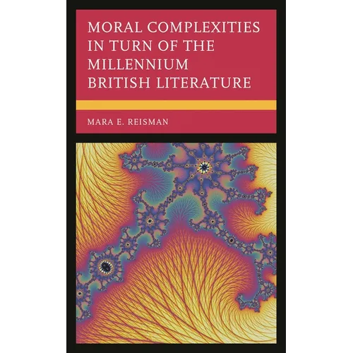Moral Complexities in Turn of the Millennium British Literature - Hardcover