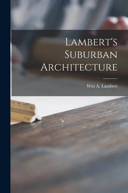 Lambert's Suburban Architecture - Paperback
