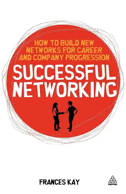 Successful Networking: How to Build New Networks for Career and Company Progression - Paperback