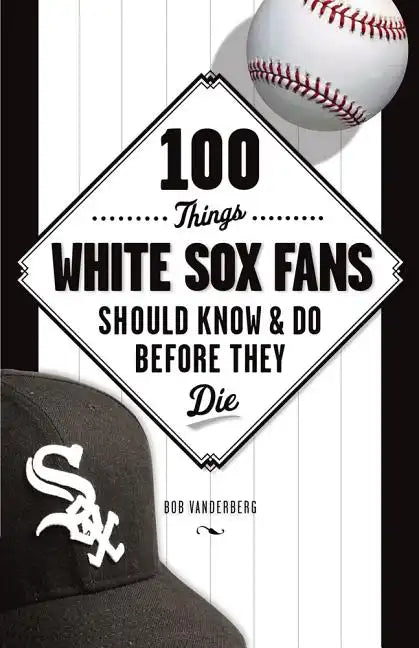 100 Things White Sox Fans Should Know & Do Before They Die - Paperback