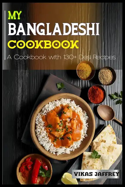 My Bangladeshi Cookbook: A Cookbook with 130+Desi Recipes - Paperback