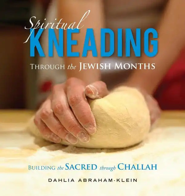 Spiritual Kneading through the Jewish Months: Building the Sacred through Challah - Paperback