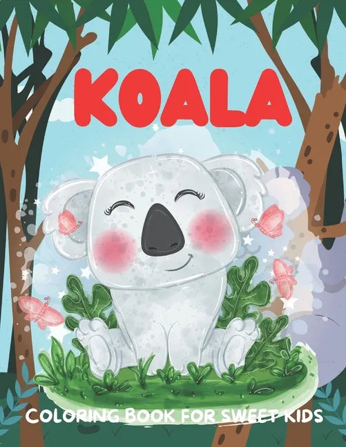 Koala Coloring Book for Sweet Kids: A funny koala coloring book for kids who loves koala - Paperback