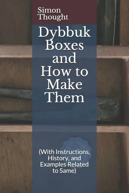 Dybbuk Boxes and How to Make Them: (With Instructions, History, and Examples Related to Same) - Paperback