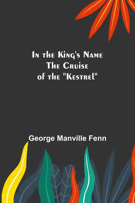 In the King's Name; The Cruise of the "Kestrel" - Paperback