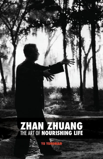 Zhan Zhuang: The Art of Nourishing Life - Paperback