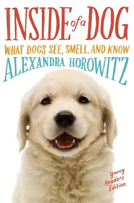 Inside of a Dog -- Young Readers Edition: What Dogs See, Smell, and Know - Paperback