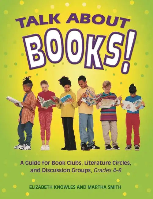 Talk about Books!: A Guide for Book Clubs, Literature Circles, and Discussion Groups, Grades 4-8 - Paperback