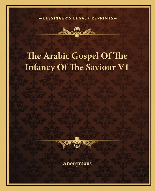 The Arabic Gospel of the Infancy of the Saviour V1 - Paperback
