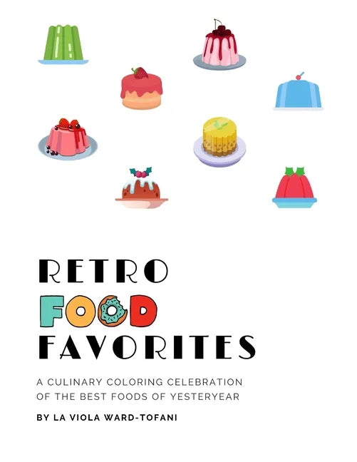 Retro Food Favorites: A Culinary Coloring Celebration of the Best Foods of Yesteryear - Paperback