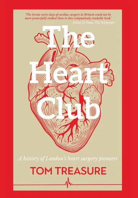 The Heart Club: A History of London's Heart Surgery Pioneers - Hardcover