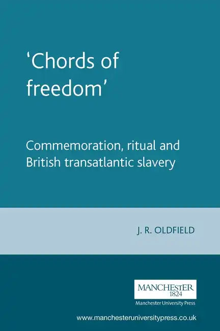'Chords of freedom': Commemoration, ritual and British transatlantic slavery - Paperback