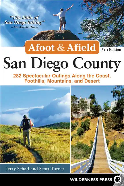 Afoot & Afield: San Diego County: 282 Spectacular Outings Along the Coast, Foothills, Mountains, and Desert - Hardcover