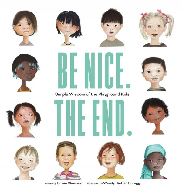 Be Nice. the End.: Simple Wisdom of the Playground Kids - Hardcover