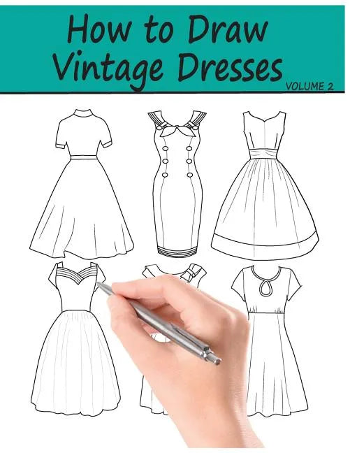 How to Draw Vintage Dresses: 40 Fabulous Vintage Dress Designs with Practice Pages - Paperback