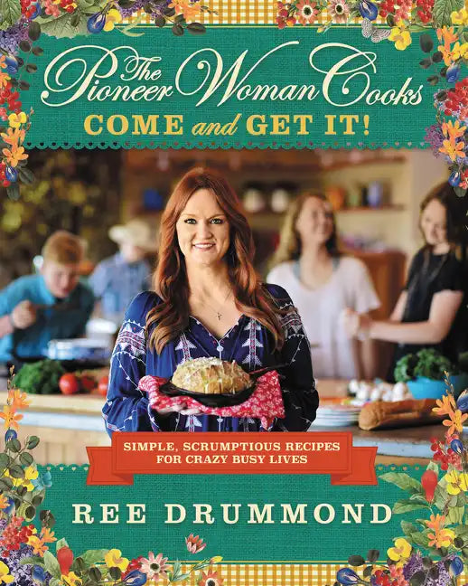 The Pioneer Woman Cooks--Come and Get It!: Simple, Scrumptious Recipes for Crazy Busy Lives - Hardcover