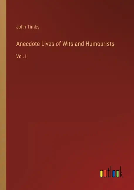 Anecdote Lives of Wits and Humourists: Vol. II - Paperback