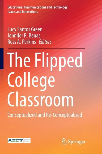The Flipped College Classroom: Conceptualized and Re-Conceptualized - Paperback