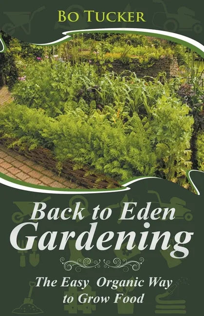Back to Eden Gardening: The Easy Organic Way to Grow Food - Paperback