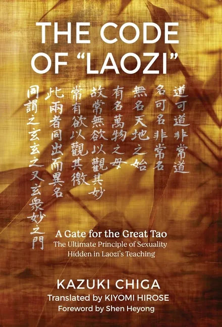 The Code of "Laozi": A Gate for the Great Tao―The Ultimate Principle of Sexuality Hidden in Laozi's Teaching - Hardcover
