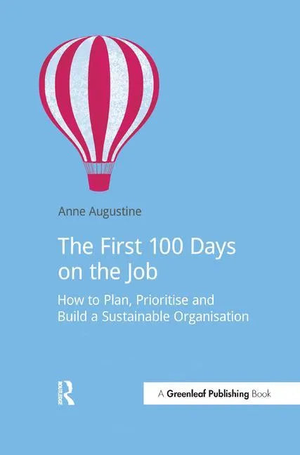 The First 100 Days on the Job: How to Plan, Prioritize and Build a Sustainable Organisation - Paperback
