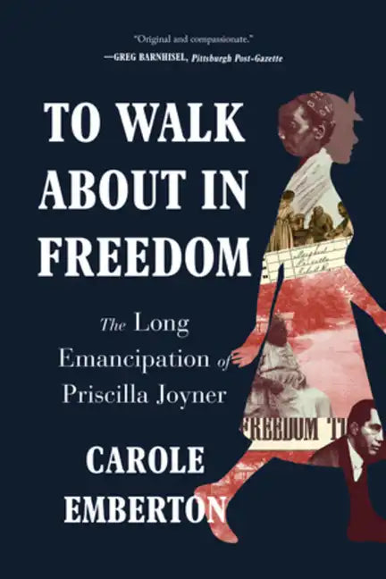 To Walk about in Freedom: The Long Emancipation of Priscilla Joyner - Paperback