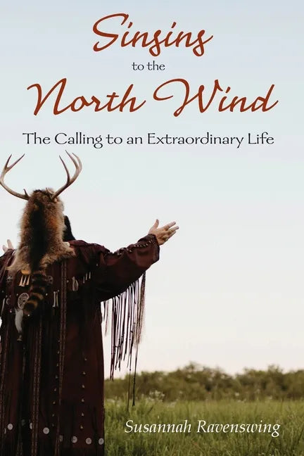 Singing to the North Wind: The Calling to an Extraordinary Life - Paperback