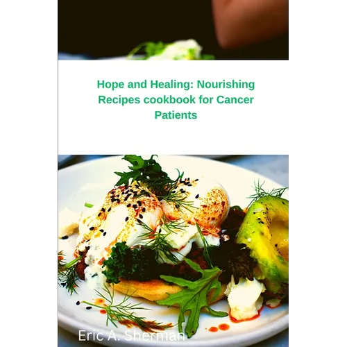 Hope and Healing: Nourishing Recipes cookbook for Cancer Patients - Paperback