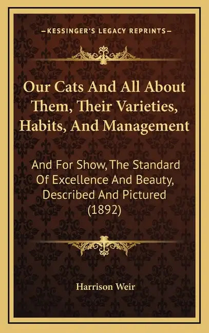 Our Cats and All about Them, Their Varieties, Habits, and Management: And for Show, the Standard of Excellence and Beauty, Described and Pictured (189 - Hardcover